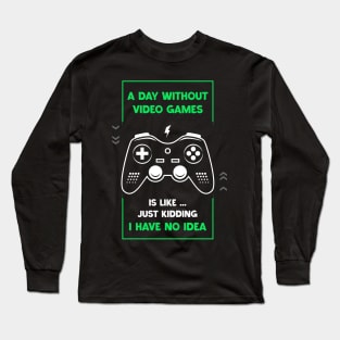 A Day Without Video Games Funny Video Gamer Gaming Lover Long Sleeve T-Shirt